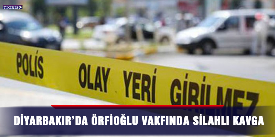 Diyarbakır’da Örfioğlu vakfında silahlı kavga