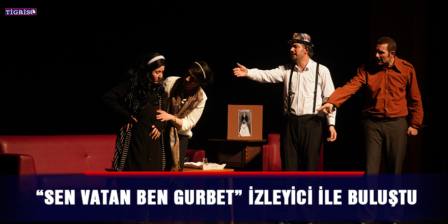 “Sen Vatan Ben Gurbet” izleyici ile buluştu