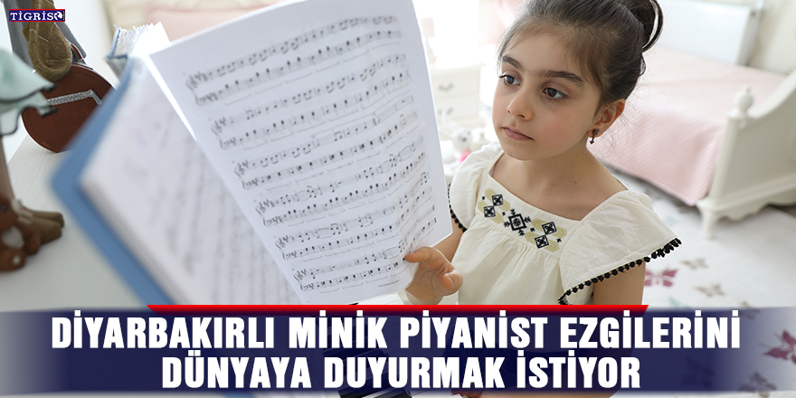 Diyarbakırlı minik piyanist ezgilerini dünyaya duyurmak istiyor