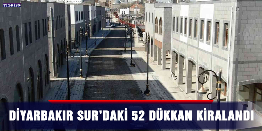 Diyarbakır Sur’daki 52 dükkan kiralandı