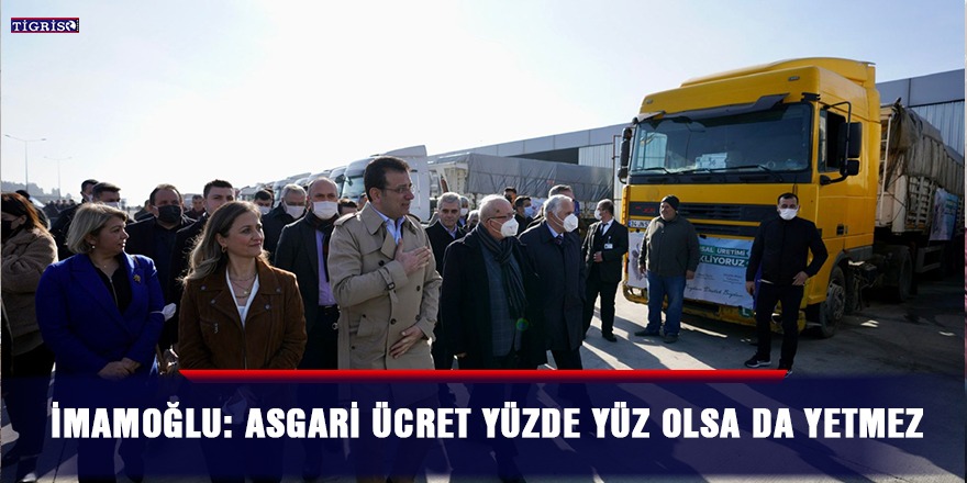 İmamoğlu: Asgari ücret yüzde yüz olsa da yetmez