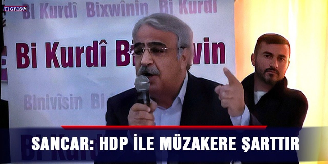 Sancar: HDP ile müzakere şarttır