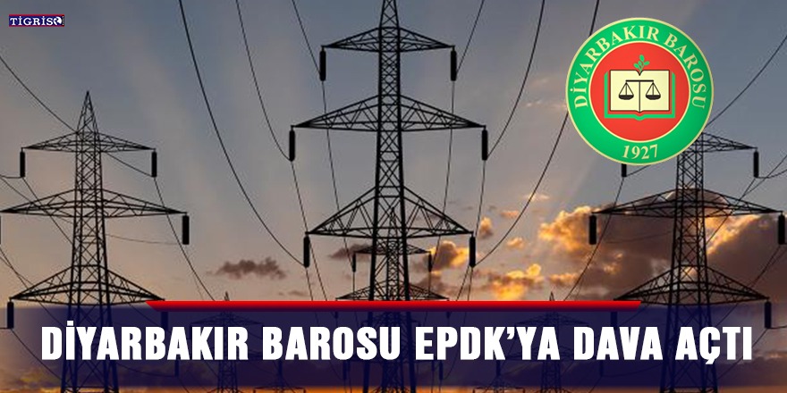 Diyarbakır Barosu EPDK’ya dava açtı
