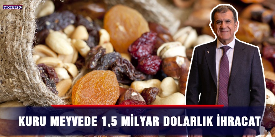 Kuru meyvede 1,5 milyar dolarlık ihracat
