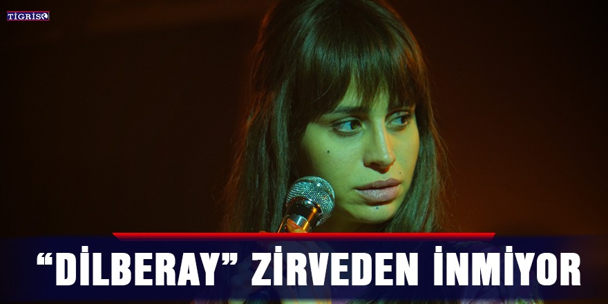 “DİLBERAY” zirveden inmiyor