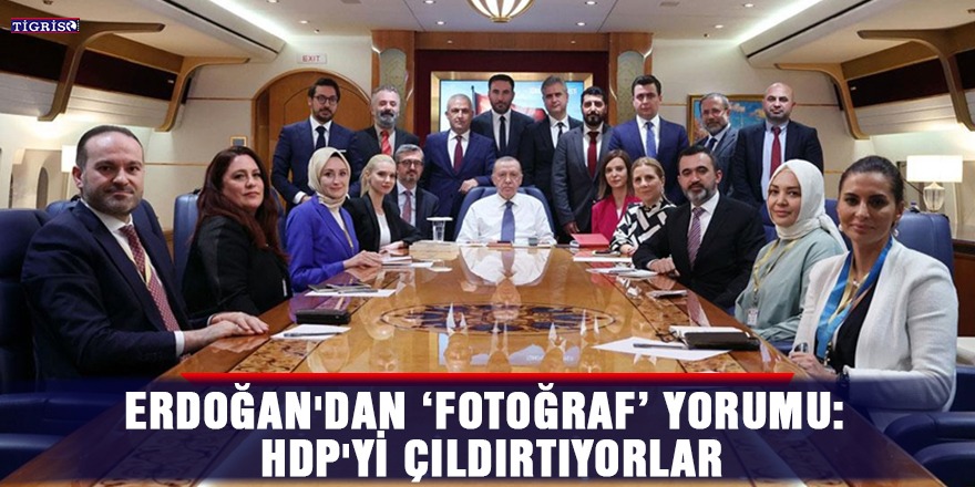Erdoğan'dan 'fotoğraf' yorumu: HDP'yi çıldırtıyorlar