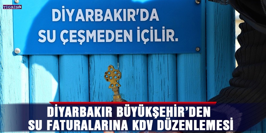 Diyarbakır Büyükşehir’den su faturalarına KDV düzenlemesi