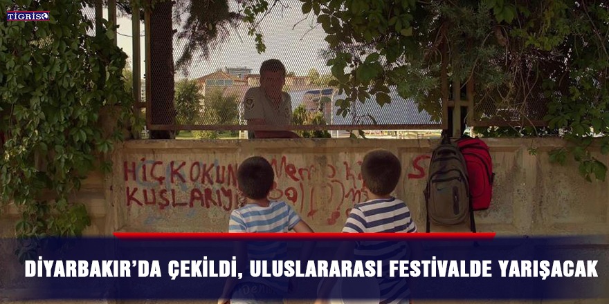 Diyarbakır’da çekildi, uluslararası festivalde yarışacak
