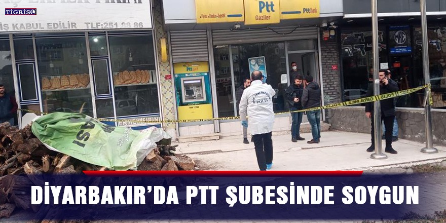 Diyarbakır’da PTT şubesinde soygun