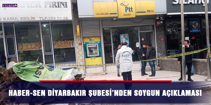 Haber-Sen Diyarbakır Şubesi’nden soygun açıklaması