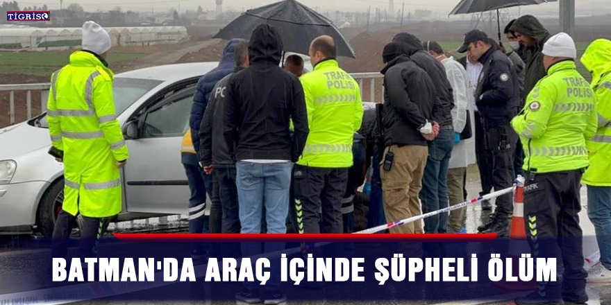 Batman'da araç içinde şüpheli ölüm