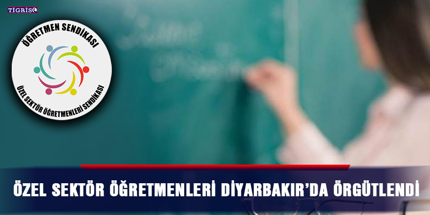 Özel sektör öğretmenleri Diyarbakır’da örgütlendi