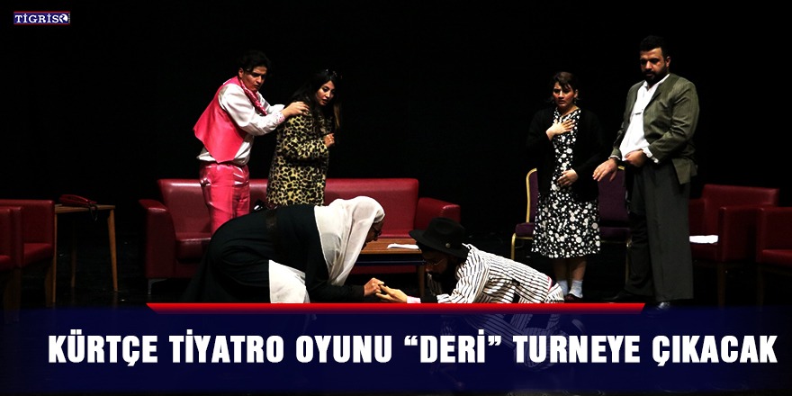 Kürtçe tiyatro oyunu "Deri" turneye çıkacak