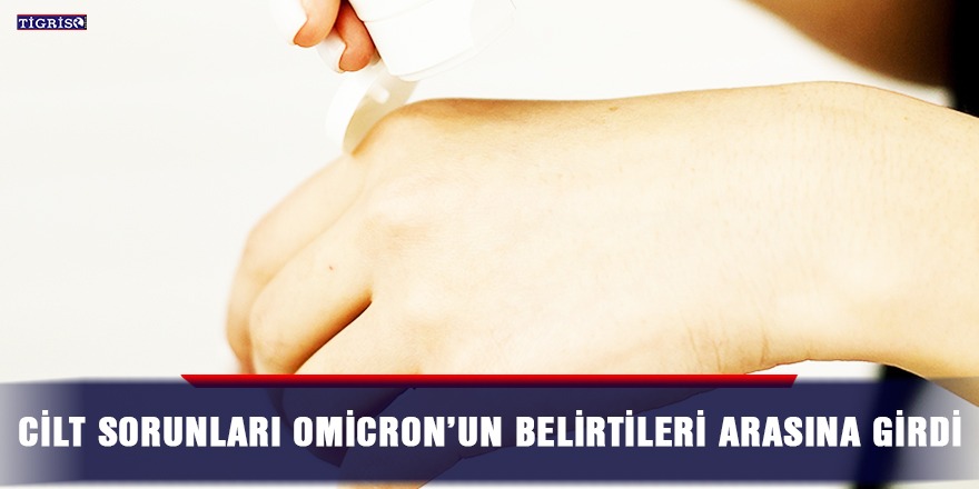 Cilt sorunları Omicron’un belirtileri arasına girdi