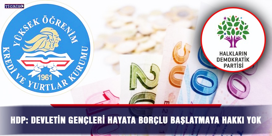 HDP: Devletin gençleri hayata borçlu başlatmaya hakkı yok