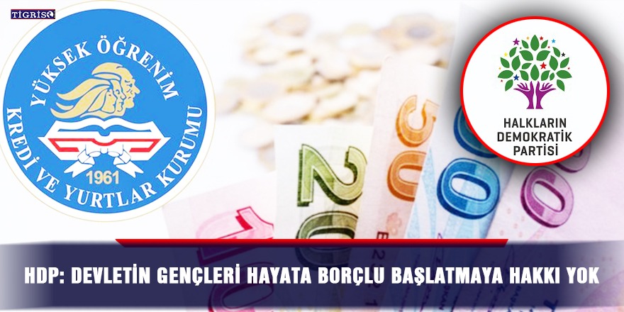 HDP: Devletin gençleri hayata borçlu başlatmaya hakkı yok