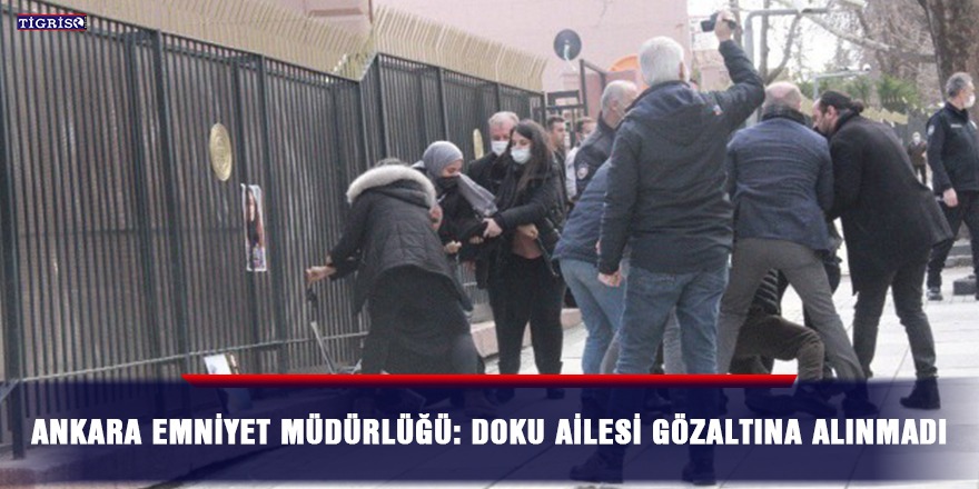 Ankara Emniyet Müdürlüğü: Doku ailesi gözaltına alınmadı