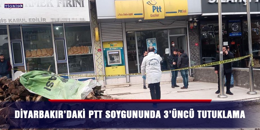 Diyarbakır’daki PTT soygununda 3’üncü tutuklama