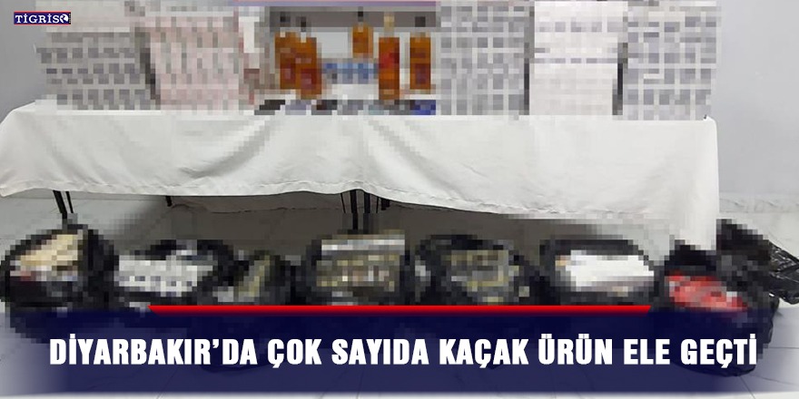 Diyarbakır’da çok sayıda kaçak ürün ele geçti