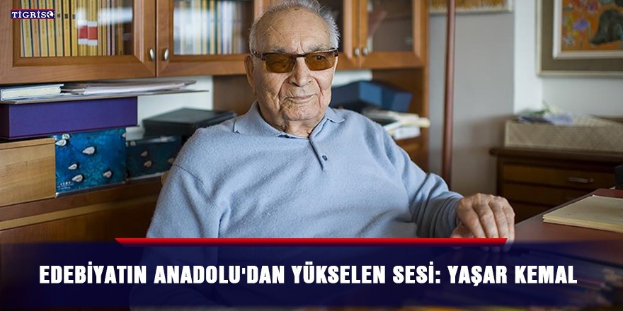 Edebiyatın Anadolu'dan yükselen sesi: Yaşar Kemal