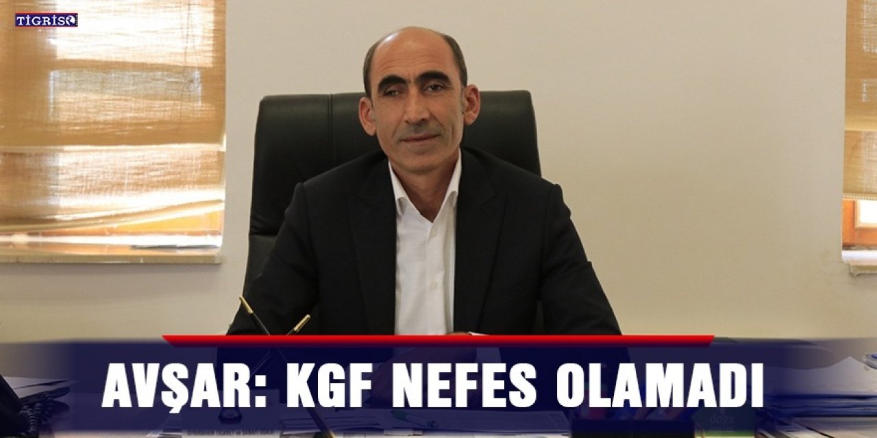 Avşar: KGF nefes olamadı