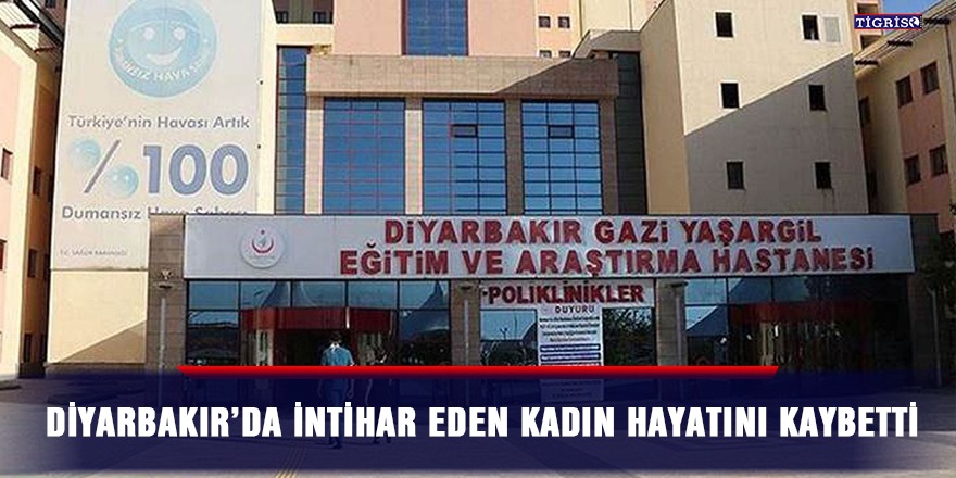 Diyarbakır’da intihar eden kadın hayatını kaybetti
