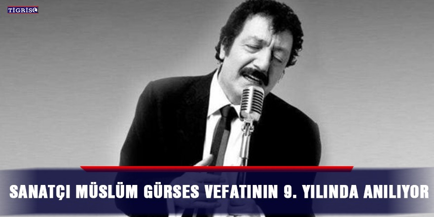 Sanatçı Müslüm Gürses vefatının 9. yılında anılıyor