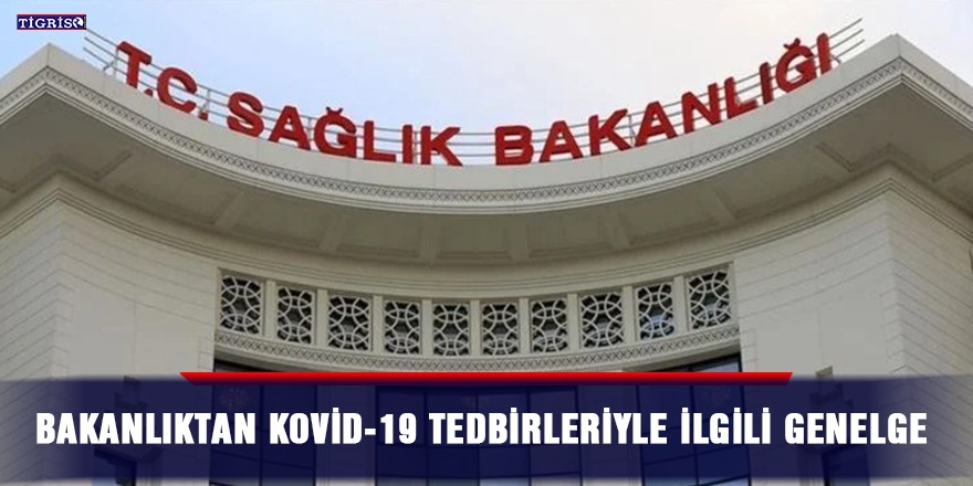 Bakanlıktan Kovid-19 tedbirleriyle ilgili genelge