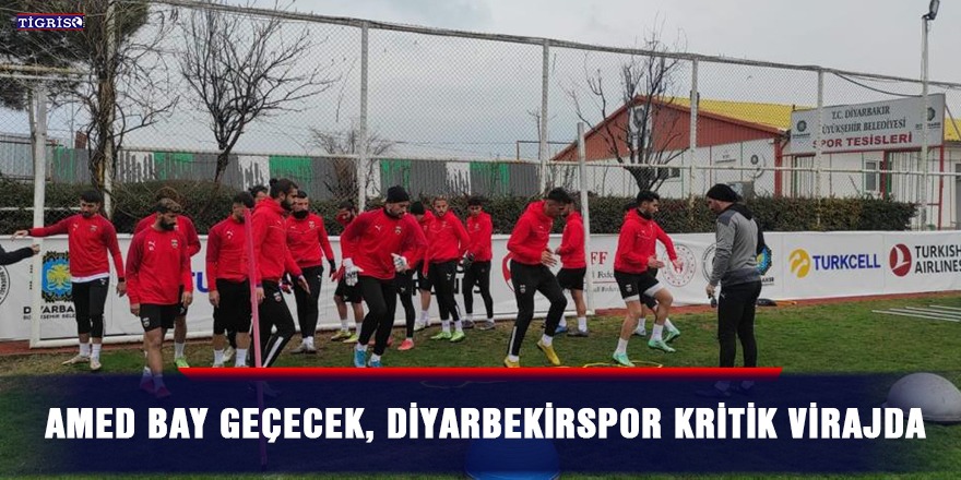 Amed bay geçecek, Diyarbekir kritik virajda