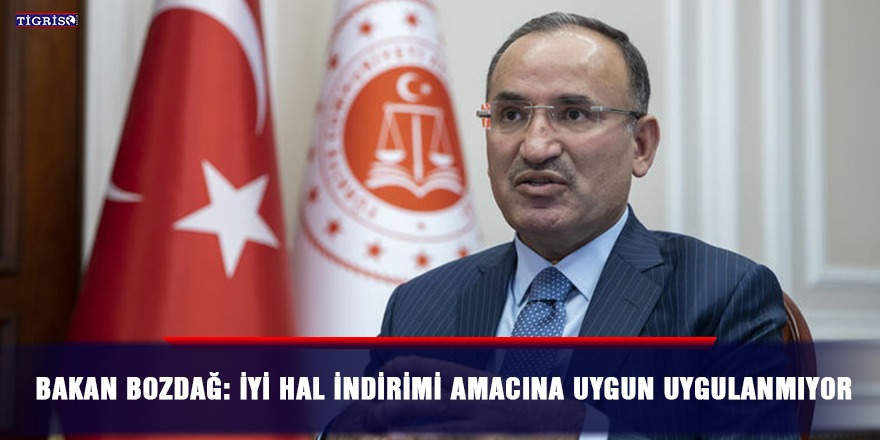 Bakan Bozdağ: İyi hal indirimi amacına uygun uygulanmıyor
