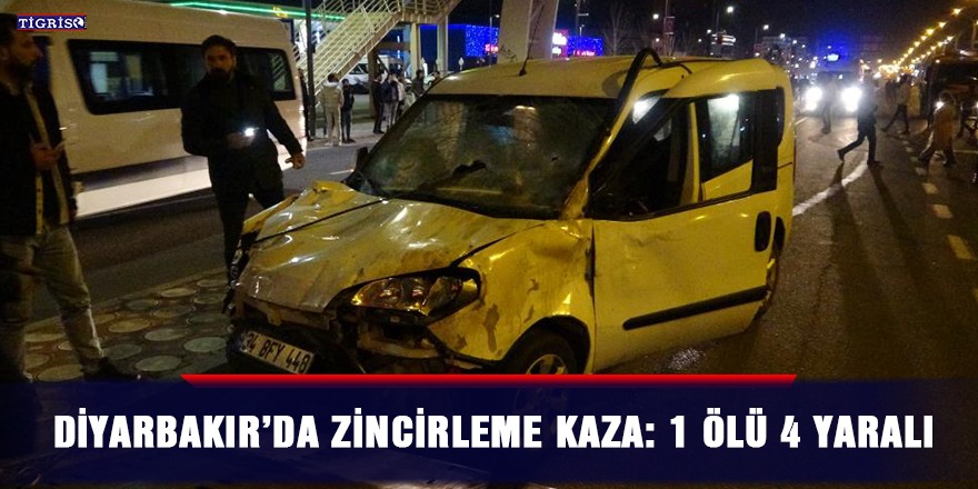 Diyarbakır’da zincirleme kaza: 1 ölü 4 yaralı