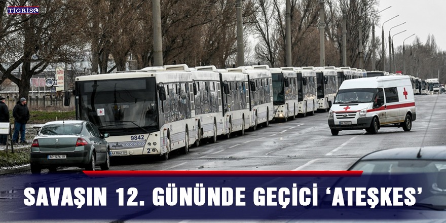 Savaşın 12. Gününde geçici 'ateşkes'
