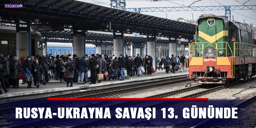 Rusya-Ukrayna savaşı 13. gününde