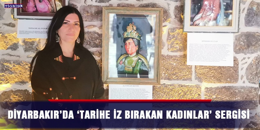 Diyarbakır’da 'Tarihe İz Bırakan Kadınlar' sergisi