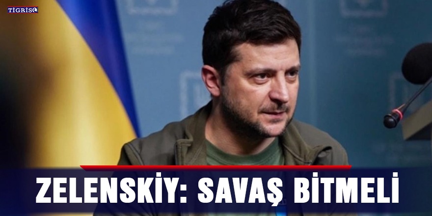 Zelenskiy: Savaş bitmeli
