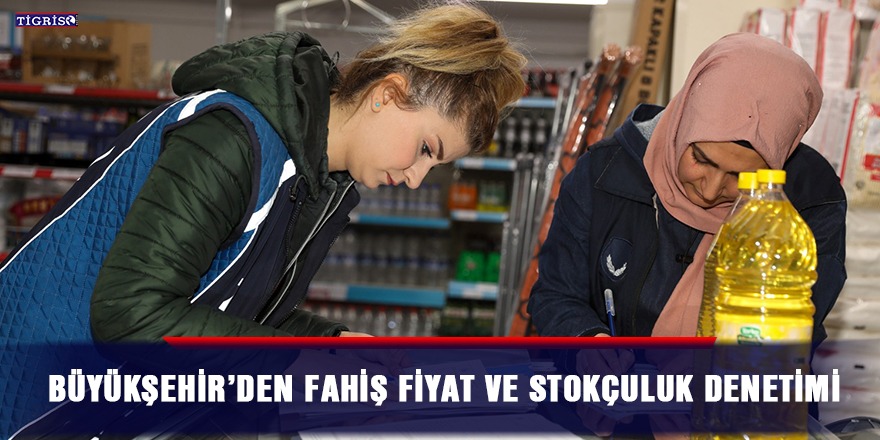 Büyükşehir’den fahiş fiyat ve stokçuluk denetimi