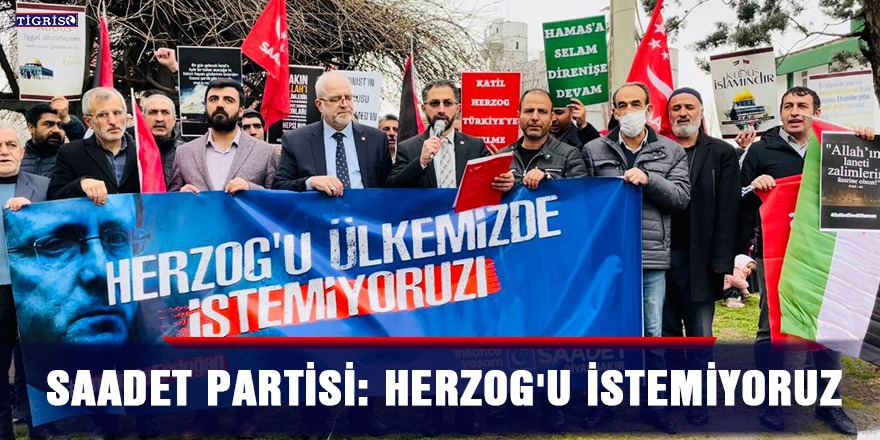 Saadet Partisi: Herzog'u istemiyoruz