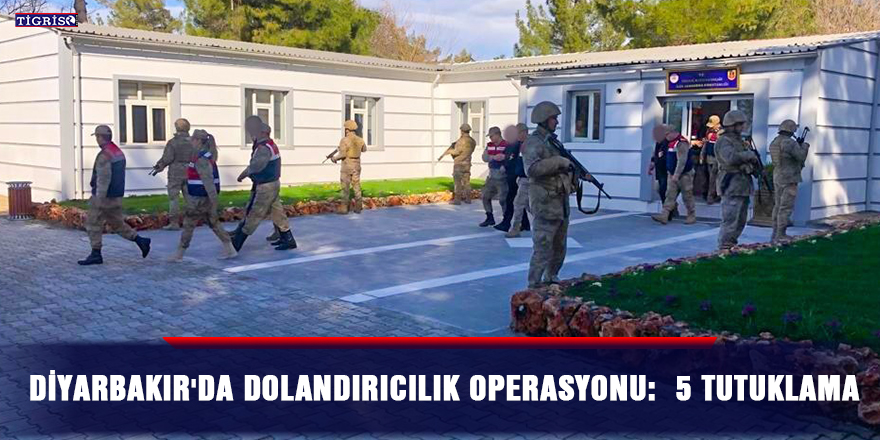 Diyarbakır'da dolandırıcılık operasyonu:  5 tutuklama
