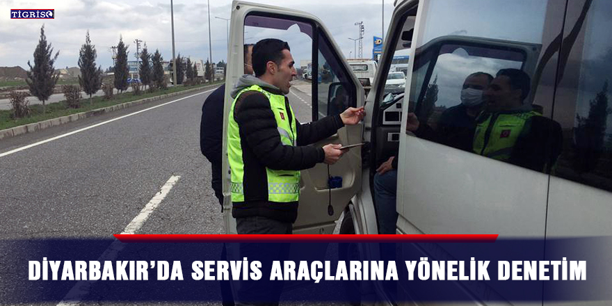 Diyarbakır’da servis araçlarına yönelik denetim