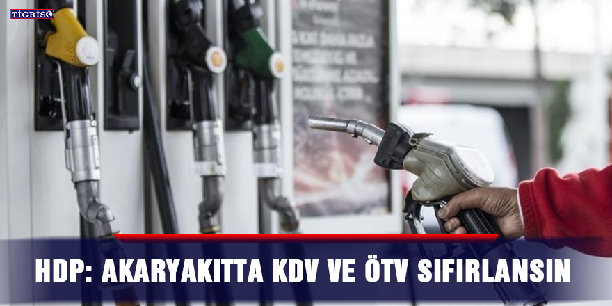 HDP: Akaryakıtta KDV ve ÖTV sıfırlansın