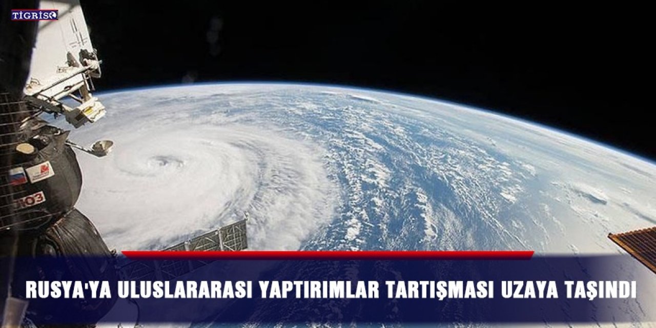 Rusya'ya uluslararası yaptırımlar tartışması uzaya taşındı