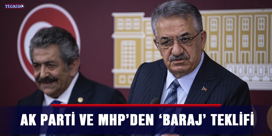 AK Parti ve MHP’den ‘baraj’ teklifi