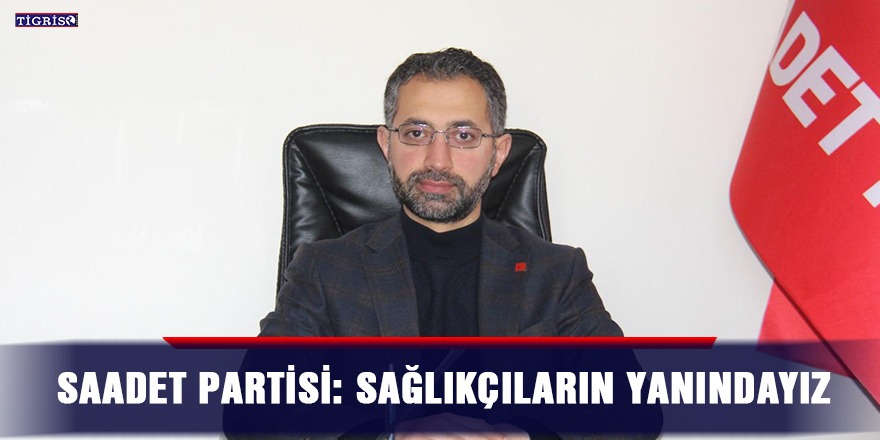 Saadet Partisi: Sağlıkçıların yanındayız
