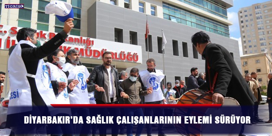 Diyarbakır’da sağlık çalışanlarının eylemi sürüyor