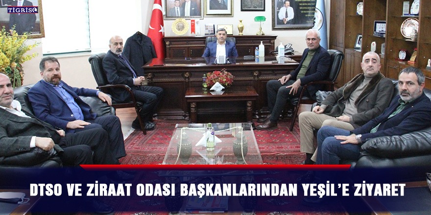 DTSO ve Ziraat Odası Başkanlarından Yeşil’e ziyaret