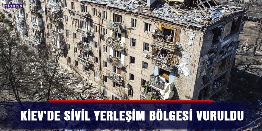 Kiev’de sivil yerleşim bölgesi vuruldu