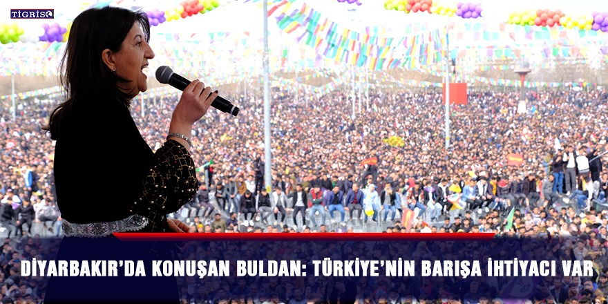 Diyarbakır’da konuşan Buldan: Türkiye’nin barışa ihtiyacı var
