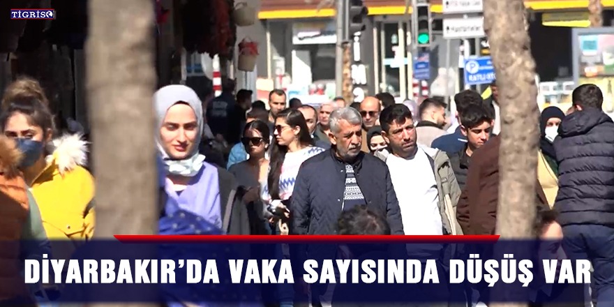 Diyarbakır’da vaka sayısında düşüş var