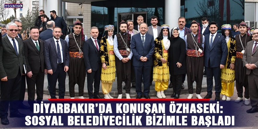 Diyarbakır’da konuşan Özhaseki: Sosyal belediyecilik bizimle başladı