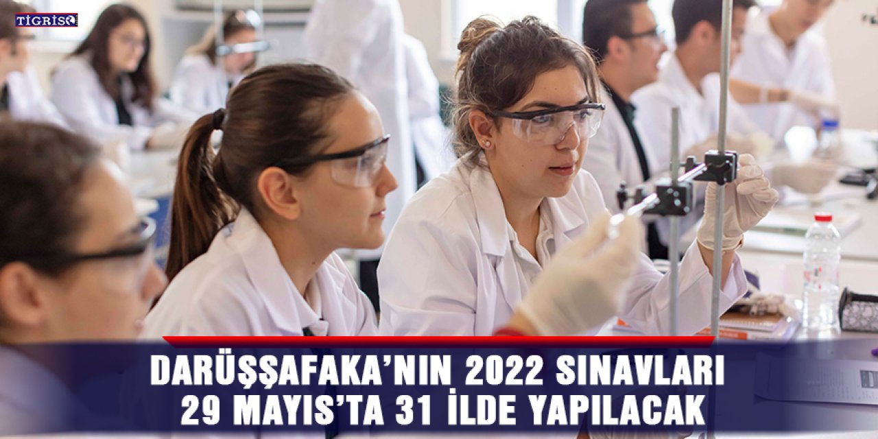 Darüşşafaka’nın 2022 sınavları 29 Mayıs’ta 31 ilde yapılacak